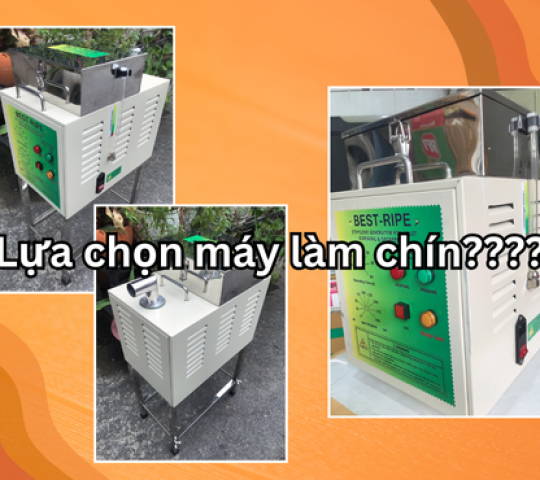 Làm thế nào để chọn loại máy làm chín trái cây phù hợp?
